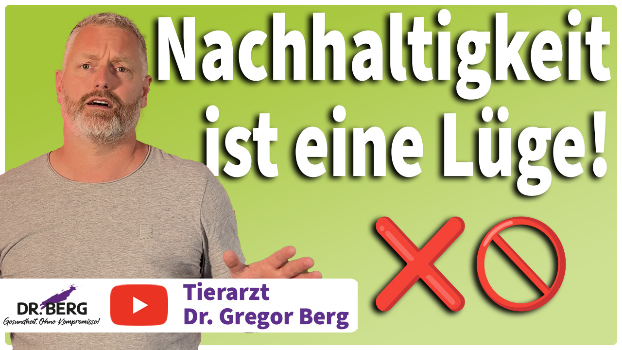 Nachhaltigkeit ist ein Lüge - Video von Tierarzt Dr. Gregor Berg