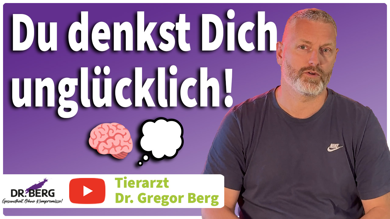 Video von Tierarzt Dr. Gregor Berg: Du denkst Dich unglücklich!
