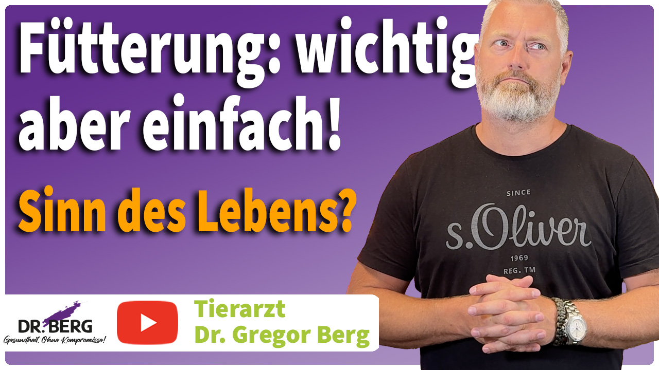 Fütterung: wichtig, aber einfach! Sinn des Lebens? - Video von Tierarzt Dr. Gregor Berg