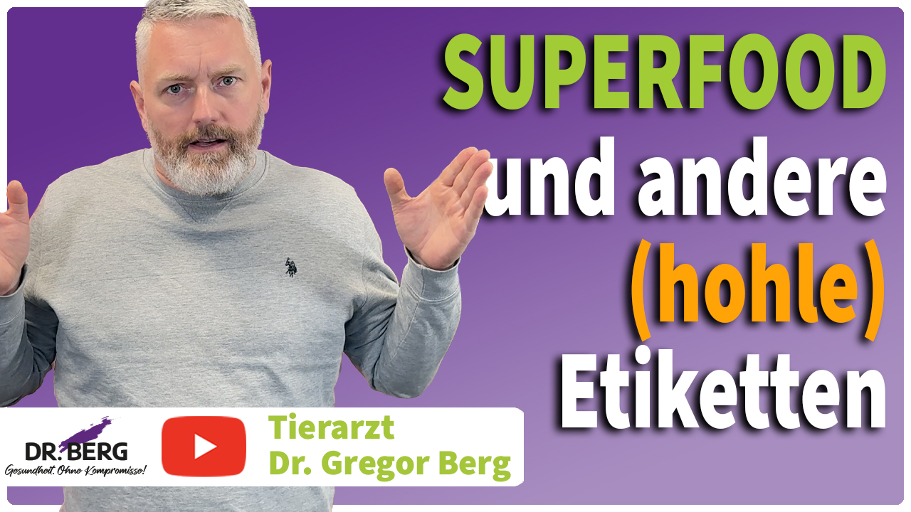 Superfood und andere (hohle) Etiketten I Tierarzt Dr. Gregor Berg